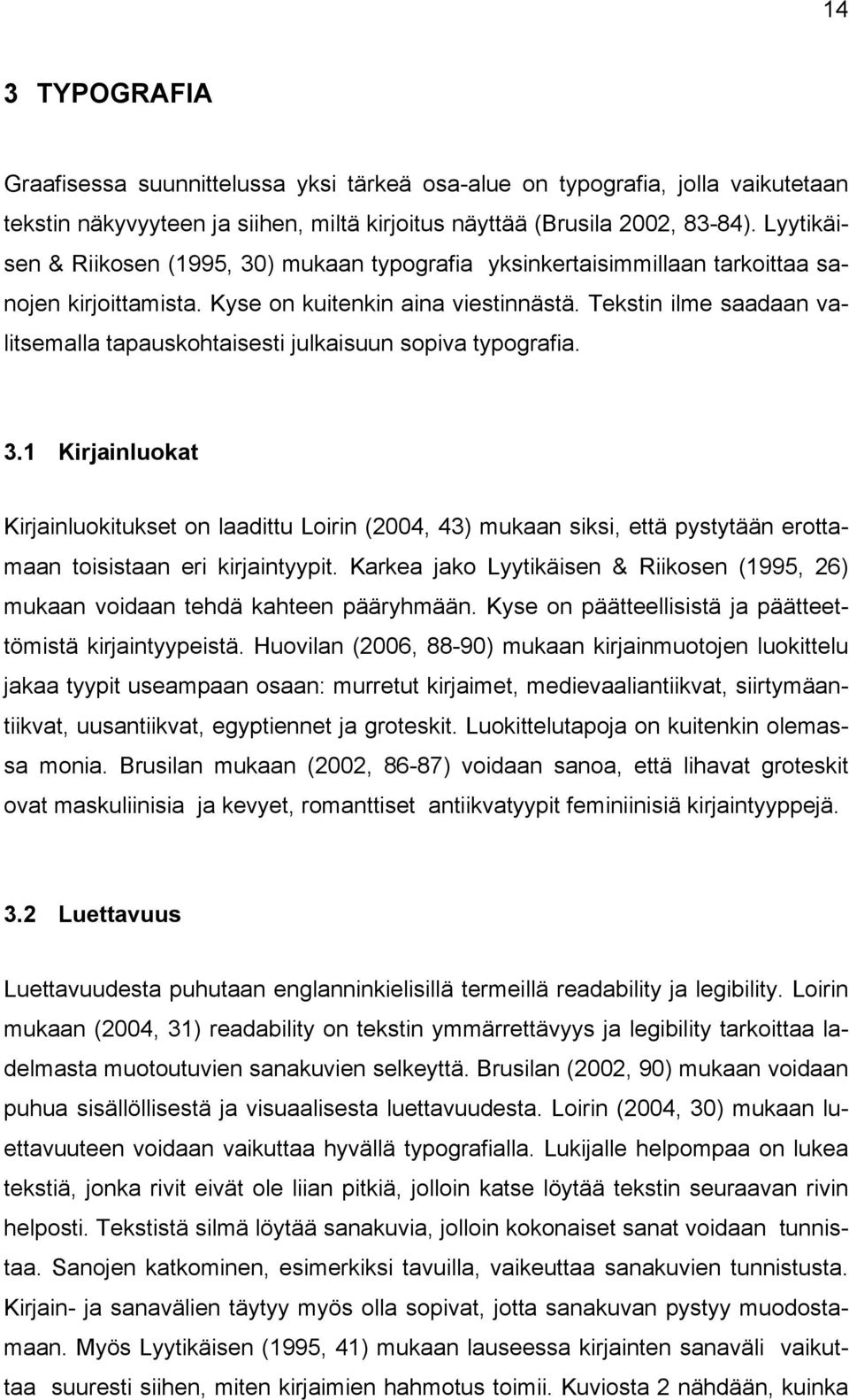 Tekstin ilme saadaan valitsemalla tapauskohtaisesti julkaisuun sopiva typografia. 3.