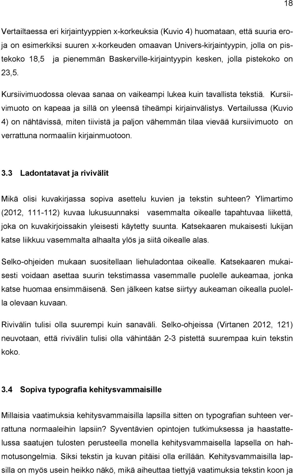 Kursiivimuoto on kapeaa ja sillä on yleensä tiheämpi kirjainvälistys.