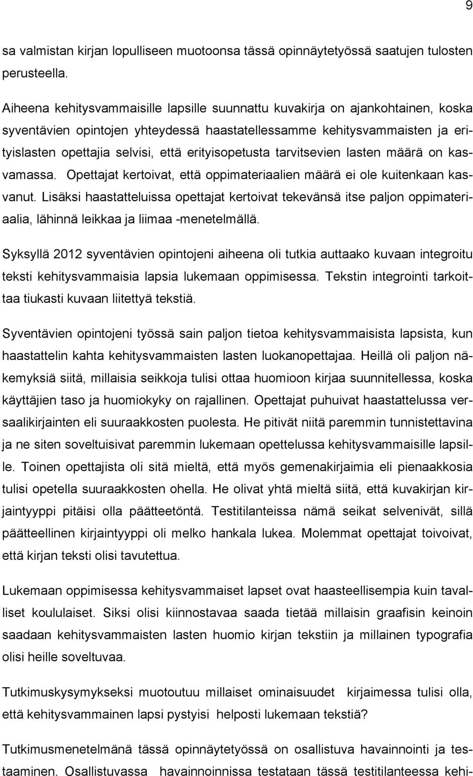 erityisopetusta tarvitsevien lasten määrä on kasvamassa. Opettajat kertoivat, että oppimateriaalien määrä ole kuitenkaan kasvanut.
