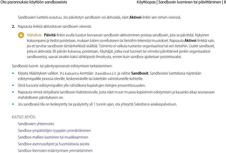 Nykyinen kokoonpano ja tiedot poistetaan, mukaan lukien sovellukseen tai tietoihin tekemäsi muutokset. Napsauta Aktivoi-linkkiä vain, jos et tarvitse sandboxin tämänhetkistä sisältöä.