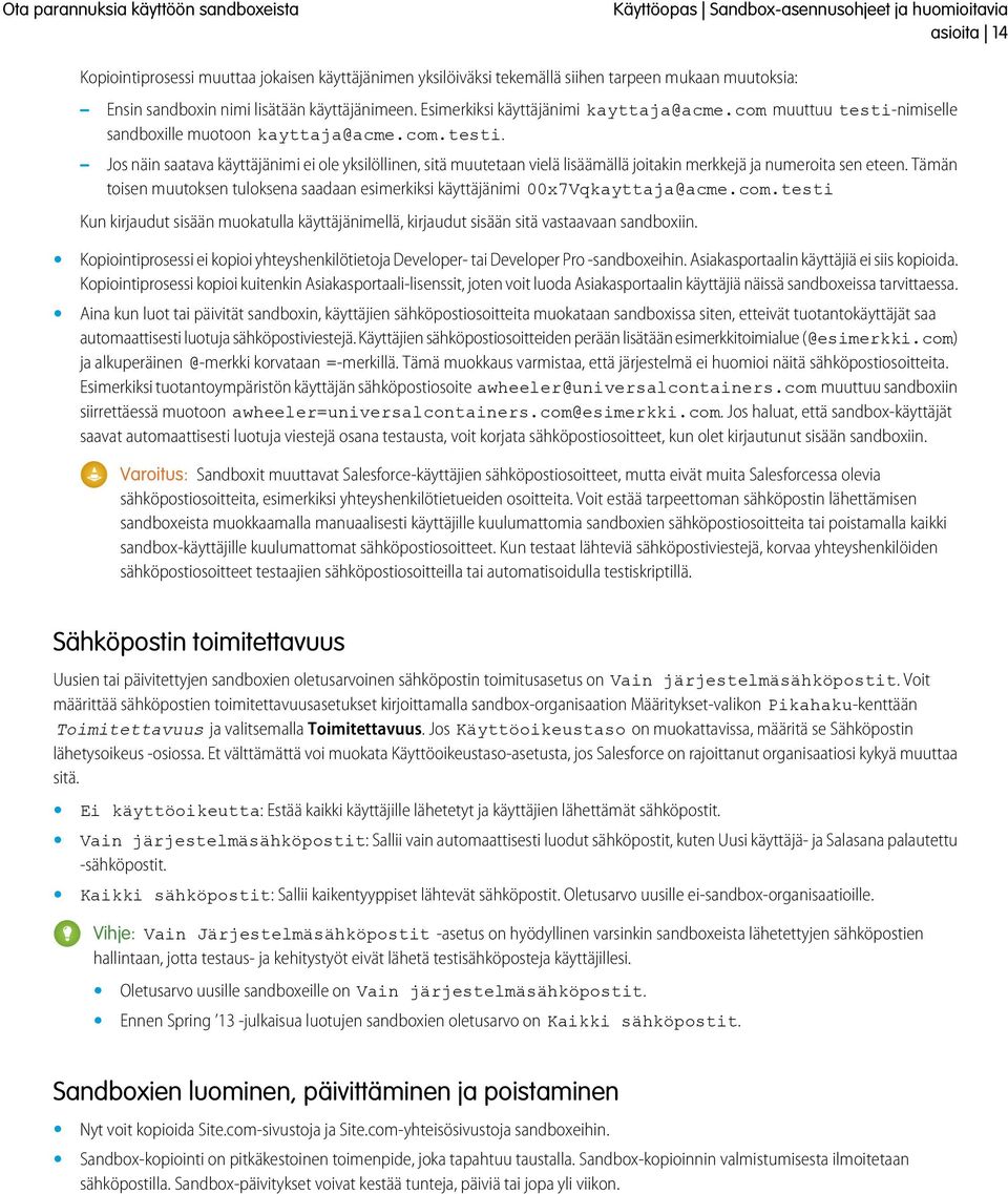 Tämän toisen muutoksen tuloksena saadaan esimerkiksi käyttäjänimi 00x7Vqkayttaja@acme.com.testi Kun kirjaudut sisään muokatulla käyttäjänimellä, kirjaudut sisään sitä vastaavaan sandboxiin.