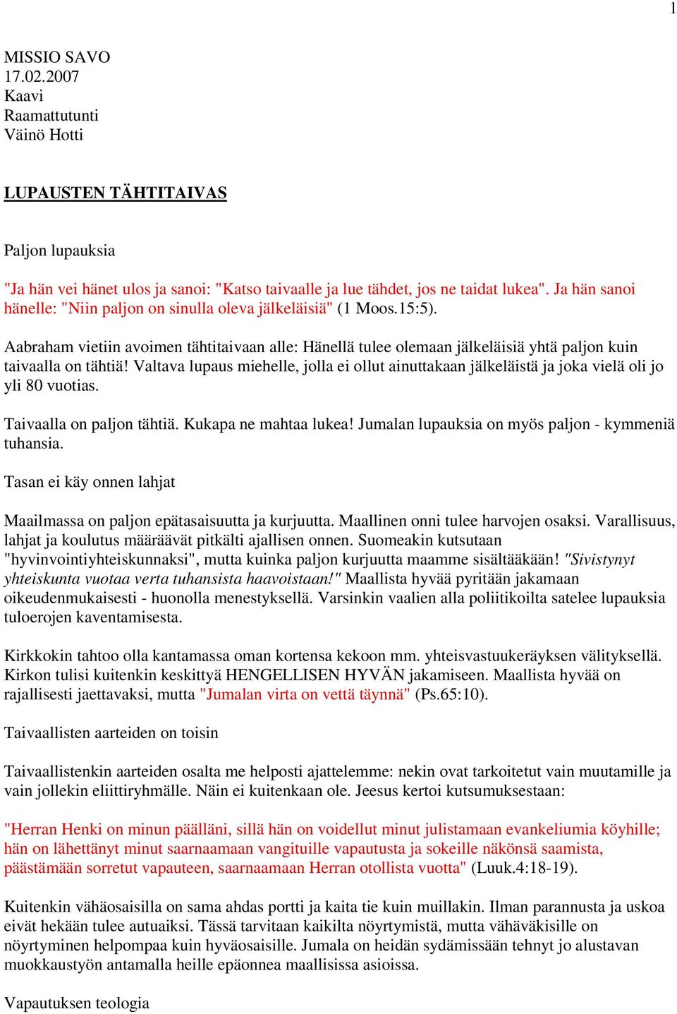 Valtava lupaus miehelle, jolla ei ollut ainuttakaan jälkeläistä ja joka vielä oli jo yli 80 vuotias. Taivaalla on paljon tähtiä. Kukapa ne mahtaa lukea!