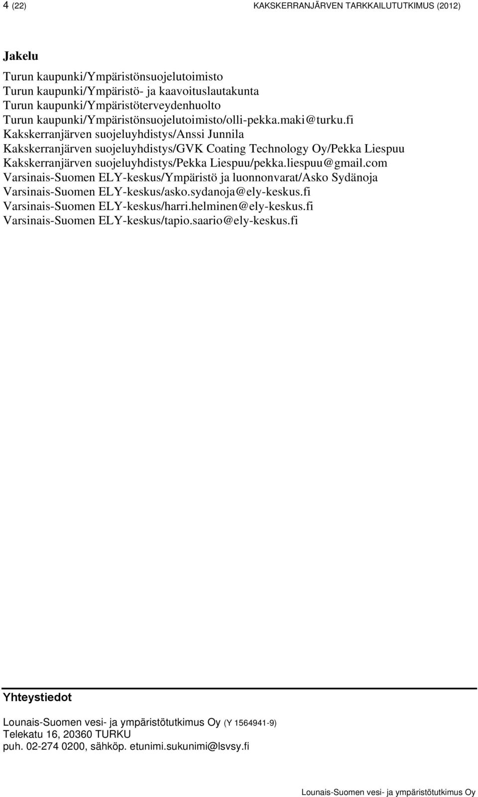 fi Kakskerranjärven suojeluyhdistys/anssi Junnila Kakskerranjärven suojeluyhdistys/gvk Coating Technology Oy/Pekka Liespuu Kakskerranjärven suojeluyhdistys/pekka Liespuu/pekka.liespuu@gmail.