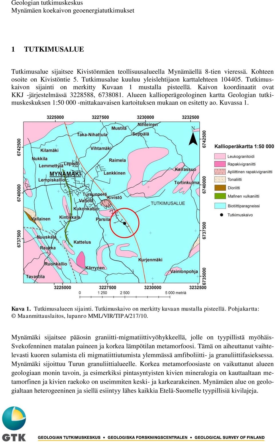 Alueen kallioperägeologinen kartta Geologian tutkimuskeskuksen 1:50 000 mittakaavaisen kartoituksen mukaan on esitetty ao. Kuvassa 1. Kuva 1. Tutkimusalueen sijainti.