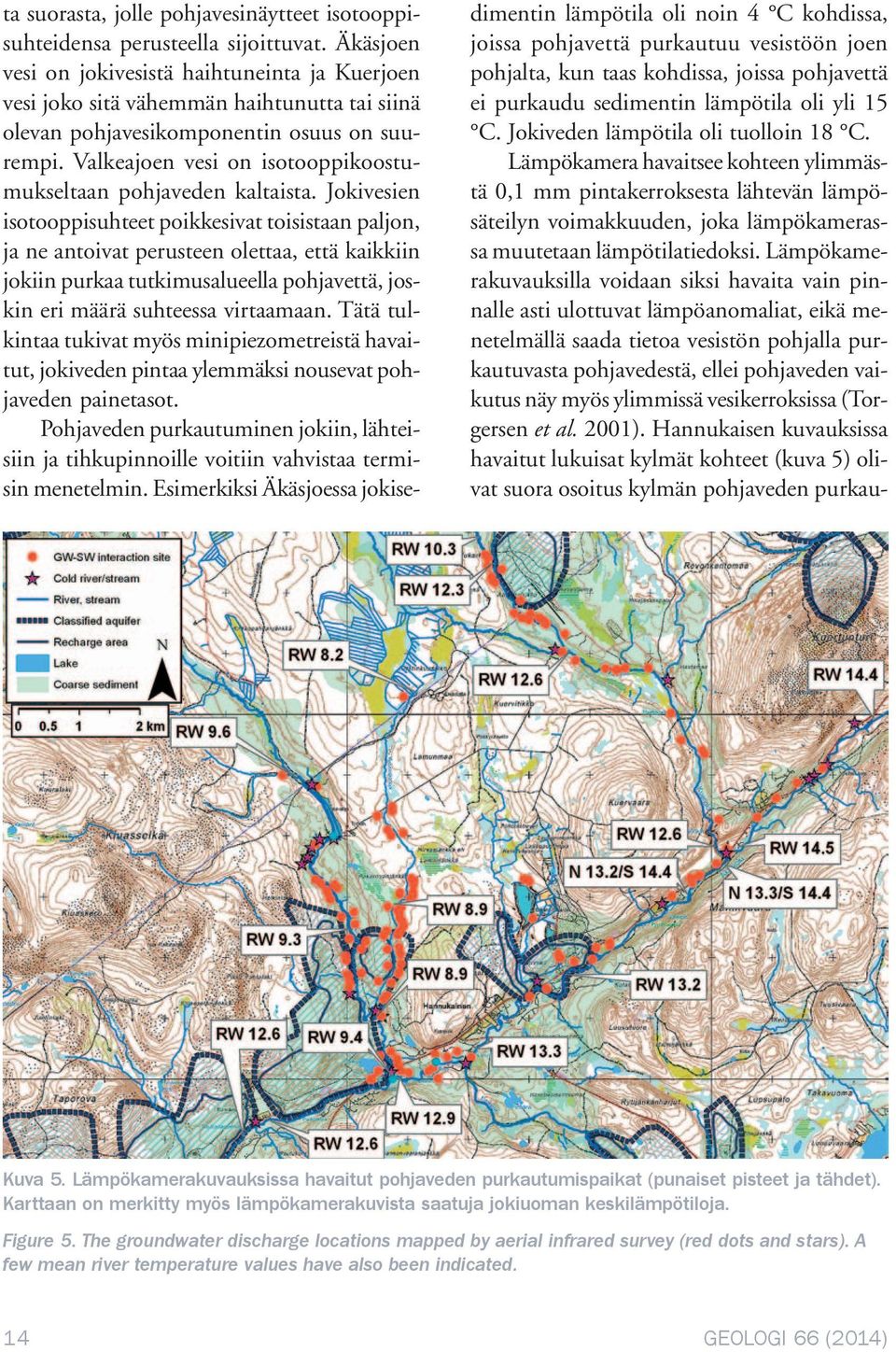 Valkeajoen vesi on isotooppikoostumukseltaan pohjaveden kaltaista.