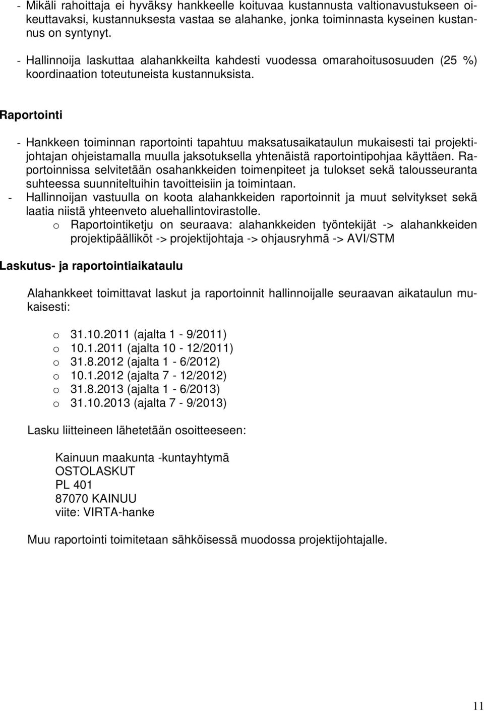 Raportointi - Hankkeen toiminnan raportointi tapahtuu maksatusaikataulun mukaisesti tai projektijohtajan ohjeistamalla muulla jaksotuksella yhtenäistä raportointipohjaa käyttäen.