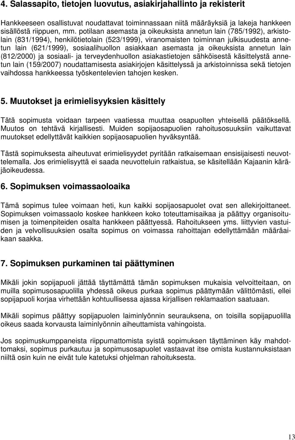 asemasta ja oikeuksista annetun lain (812/2000) ja sosiaali- ja terveydenhuollon asiakastietojen sähköisestä käsittelystä annetun lain (159/2007) noudattamisesta asiakirjojen käsittelyssä ja