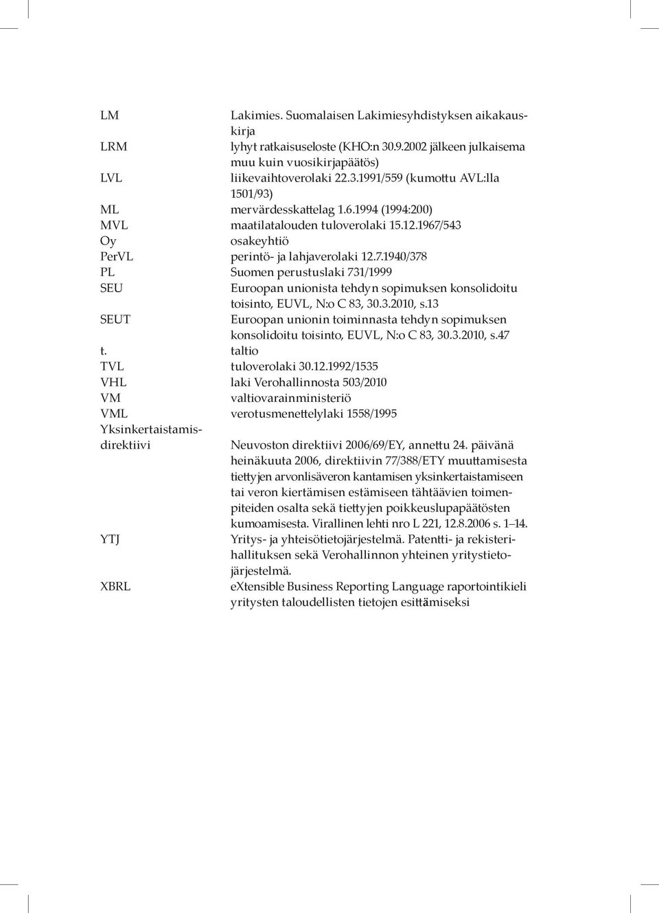 3.2010, s.13 SEUT Euroopan unionin toiminnasta tehdyn sopimuksen konsolidoitu toisinto, EUVL, N:o C 83, 30.3.2010, s.47 t. taltio TVL tuloverolaki 30.12.