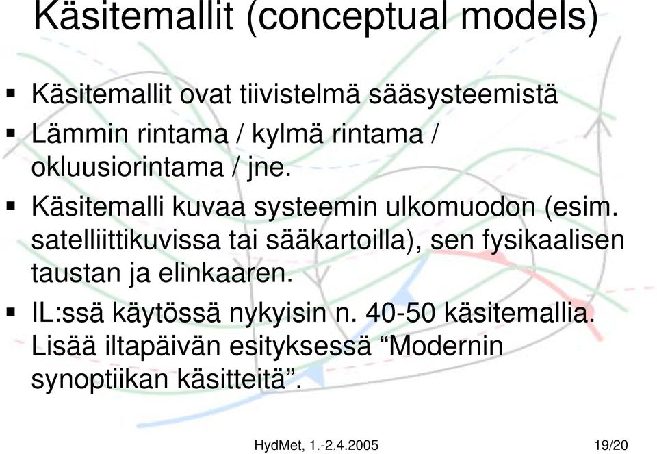 satelliittikuvissa tai sääkartoilla), sen fysikaalisen taustan ja elinkaaren.