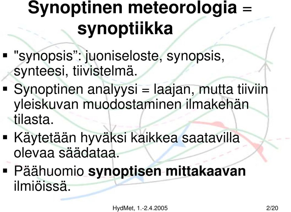 Synoptinen analyysi = laajan, mutta tiiviin yleiskuvan muodostaminen