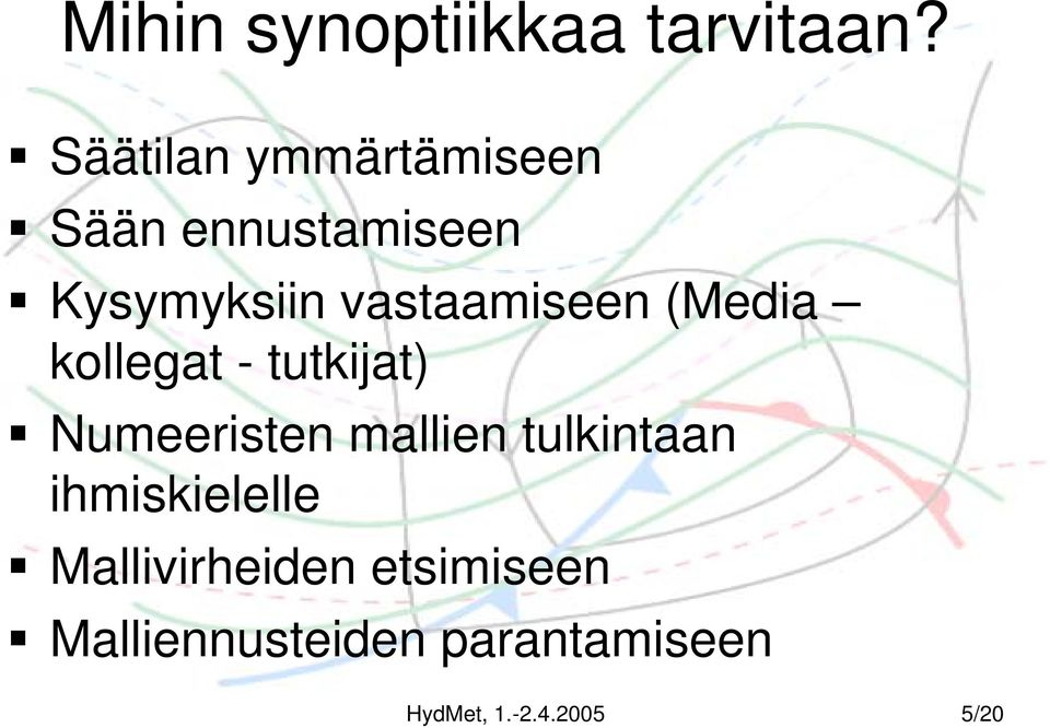 vastaamiseen (Media kollegat - tutkijat) Numeeristen mallien