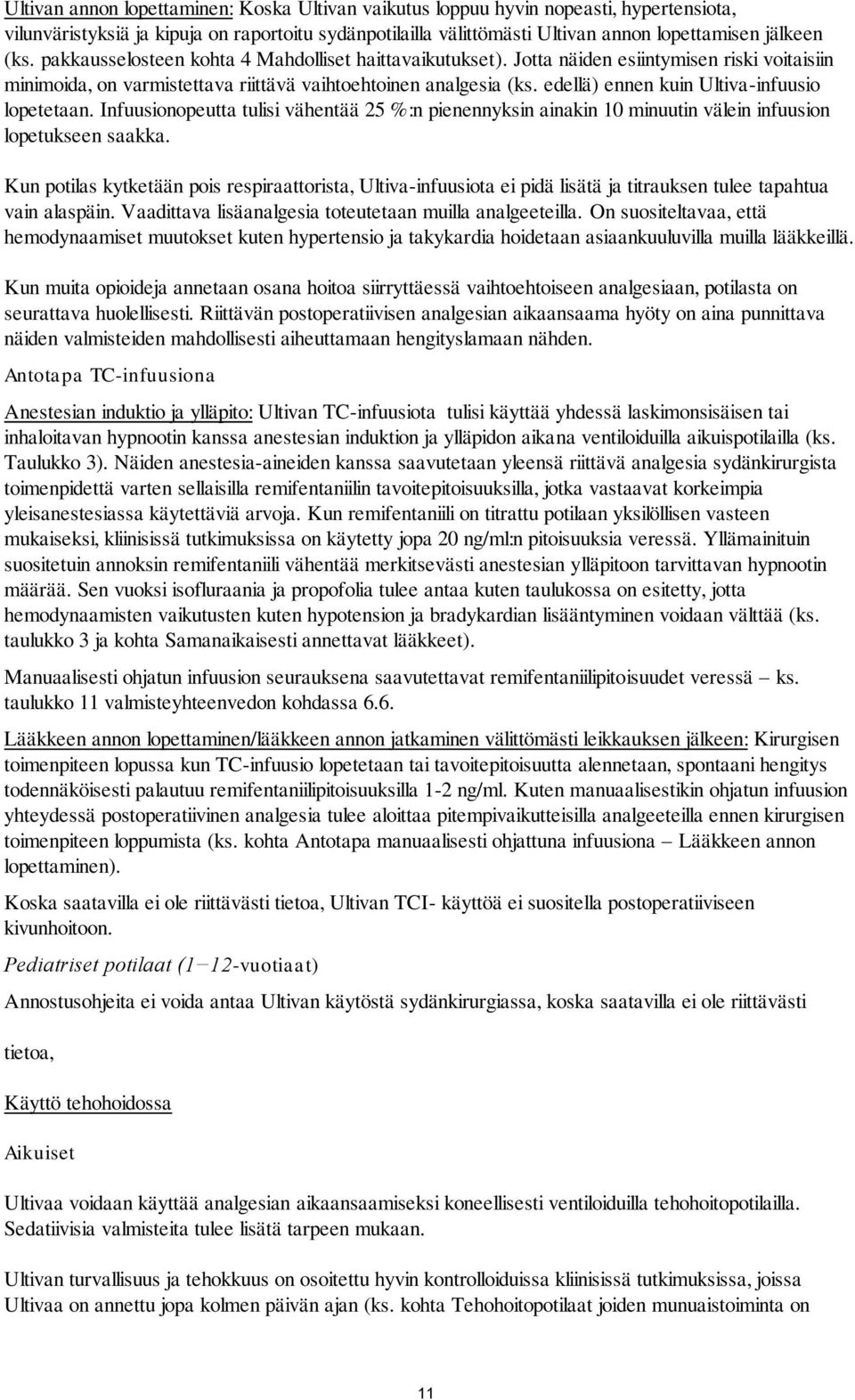 edellä) ennen kuin Ultiva-infuusio lopetetaan. Infuusionopeutta tulisi vähentää 25 %:n pienennyksin ainakin 10 minuutin välein infuusion lopetukseen saakka.