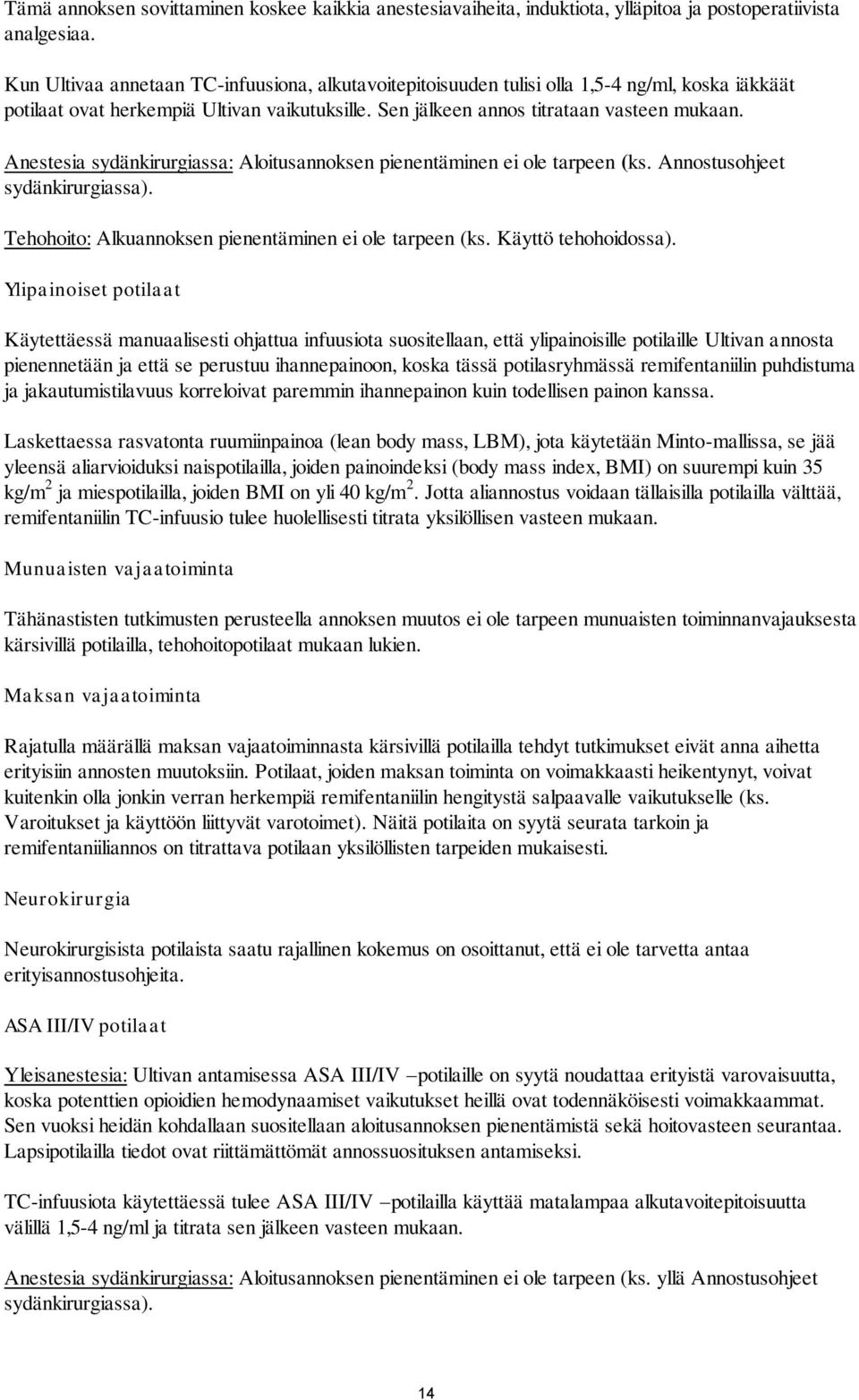 Anestesia sydänkirurgiassa: Aloitusannoksen pienentäminen ei ole tarpeen (ks. Annostusohjeet sydänkirurgiassa). Tehohoito: Alkuannoksen pienentäminen ei ole tarpeen (ks. Käyttö tehohoidossa).