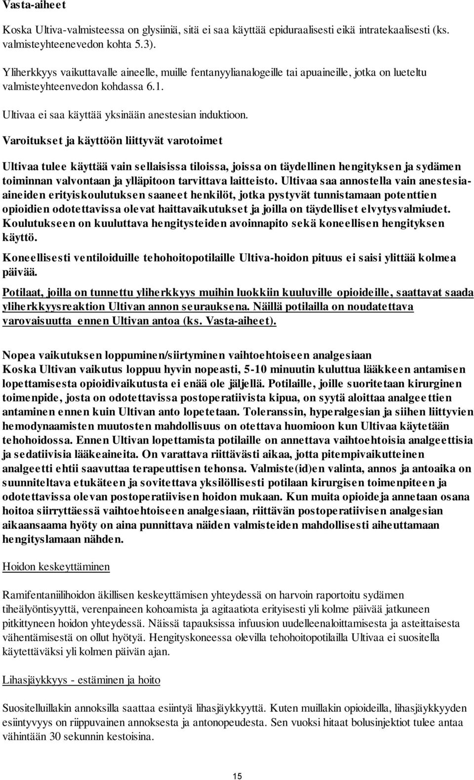 Varoitukset ja käyttöön liittyvät varotoimet Ultivaa tulee käyttää vain sellaisissa tiloissa, joissa on täydellinen hengityksen ja sydämen toiminnan valvontaan ja ylläpitoon tarvittava laitteisto.