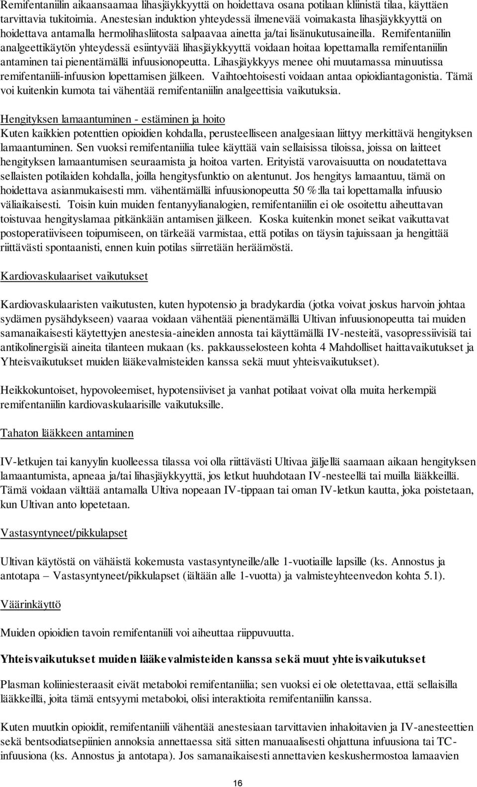 Remifentaniilin analgeettikäytön yhteydessä esiintyvää lihasjäykkyyttä voidaan hoitaa lopettamalla remifentaniilin antaminen tai pienentämällä infuusionopeutta.