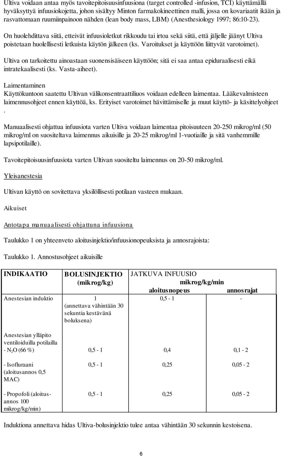 On huolehdittava siitä, etteivät infuusioletkut rikkoudu tai irtoa sekä siitä, että jäljelle jäänyt Ultiva poistetaan huolellisesti letkuista käytön jälkeen (ks.