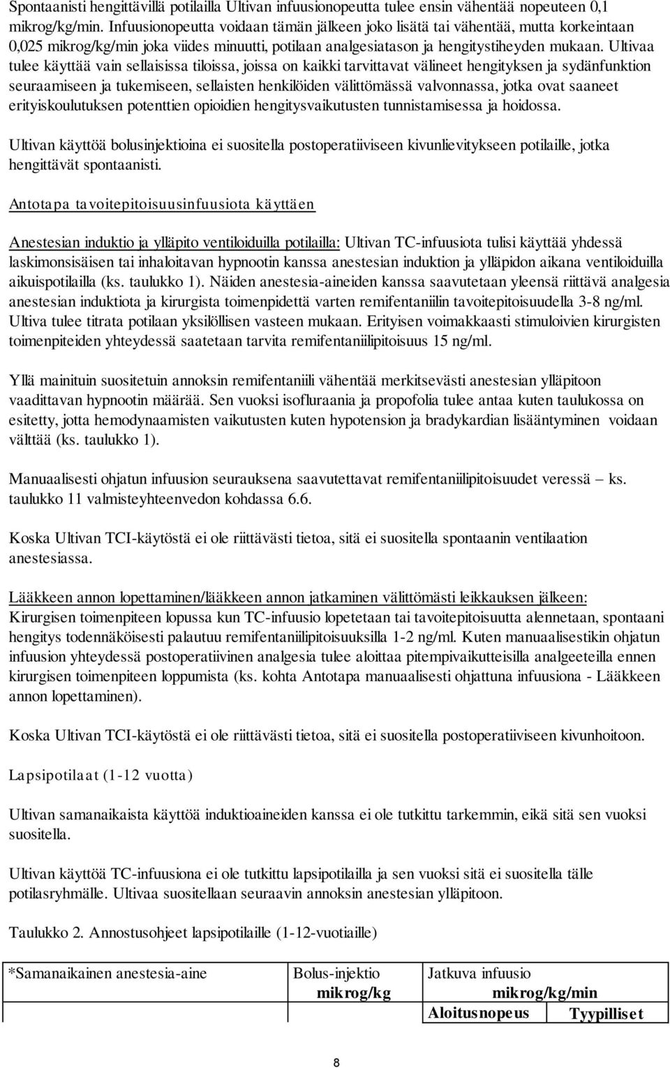 Ultivaa tulee käyttää vain sellaisissa tiloissa, joissa on kaikki tarvittavat välineet hengityksen ja sydänfunktion seuraamiseen ja tukemiseen, sellaisten henkilöiden välittömässä valvonnassa, jotka