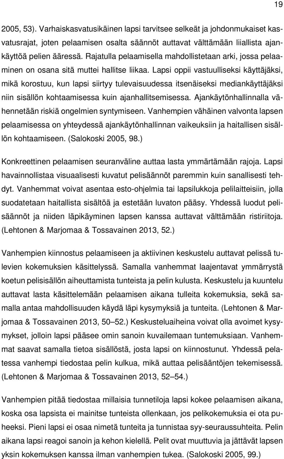 Lapsi oppii vastuulliseksi käyttäjäksi, mikä korostuu, kun lapsi siirtyy tulevaisuudessa itsenäiseksi mediankäyttäjäksi niin sisällön kohtaamisessa kuin ajanhallitsemisessa.