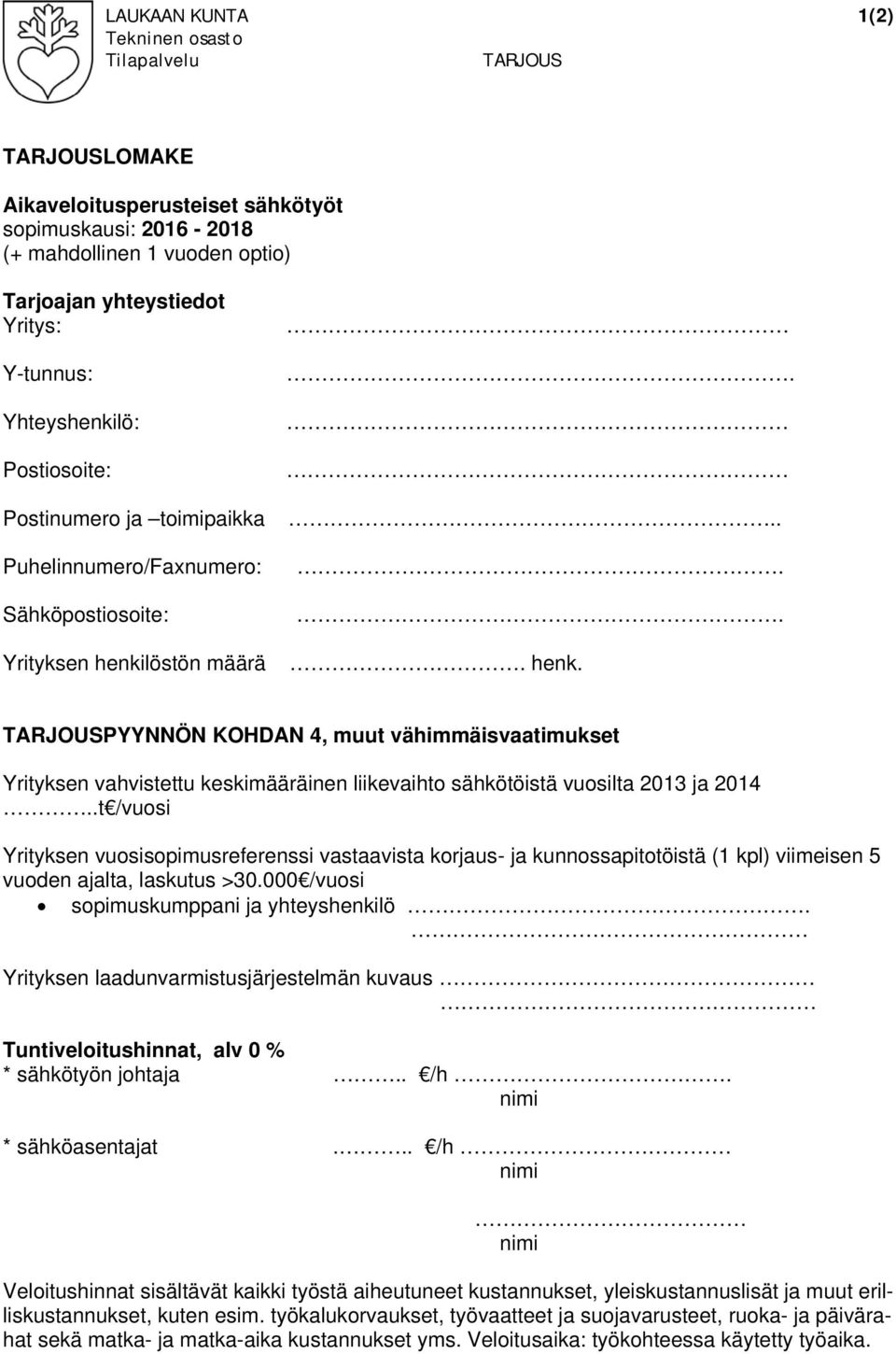 löstön määrä...... henk. TARJOUSPYYNNÖN KOHDAN 4, muut vähimmäisvaatimukset Yrityksen vahvistettu keskimääräinen liikevaihto sähkötöistä vuosilta 2013 ja 2014.