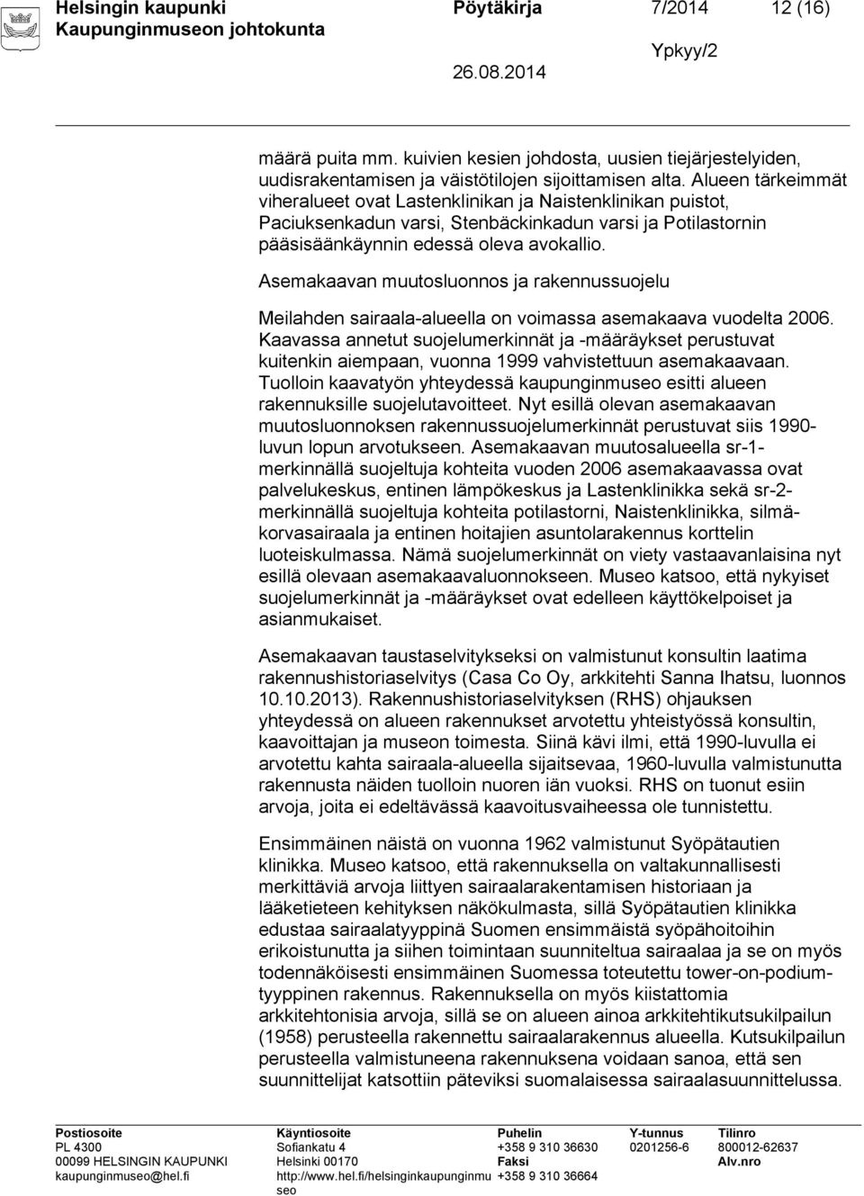 Asemakaavan muutosluonnos ja rakennussuojelu Meilahden sairaala-alueella on voimassa asemakaava vuodelta 2006.