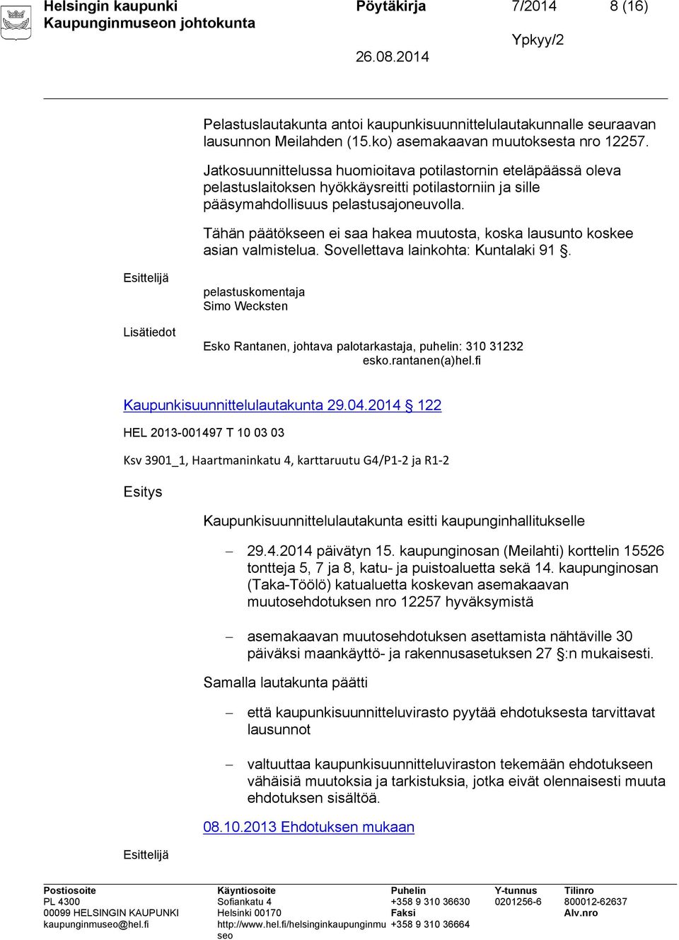 Tähän päätökseen ei saa hakea muutosta, koska lausunto koskee asian valmistelua. Sovellettava lainkohta: Kuntalaki 91.