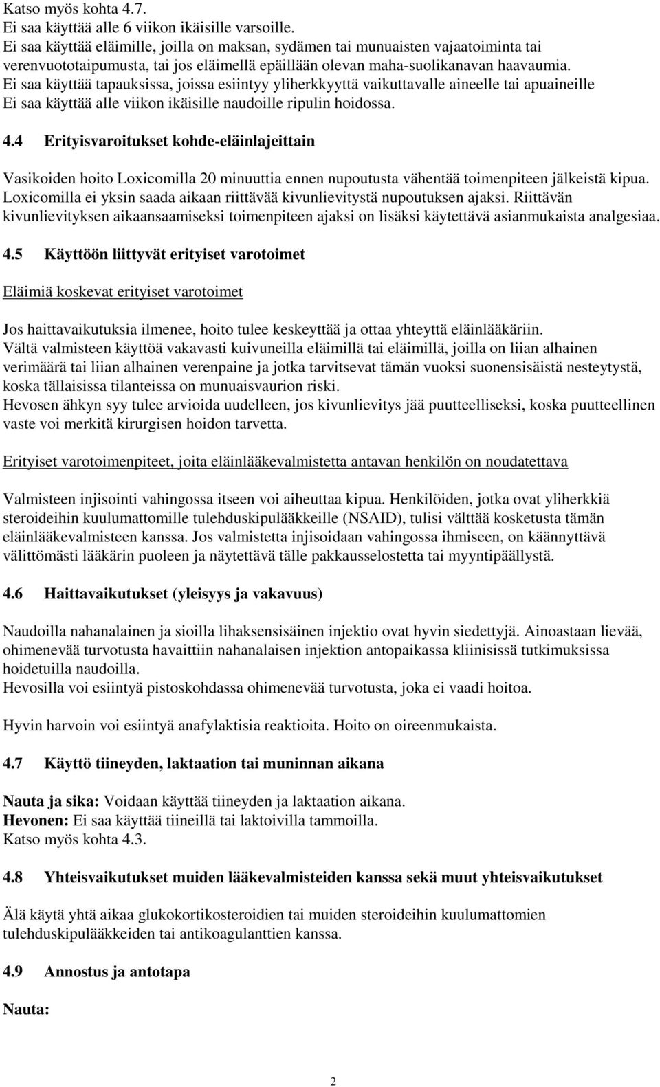 Ei saa käyttää tapauksissa, joissa esiintyy yliherkkyyttä vaikuttavalle aineelle tai apuaineille Ei saa käyttää alle viikon ikäisille naudoille ripulin hoidossa. 4.