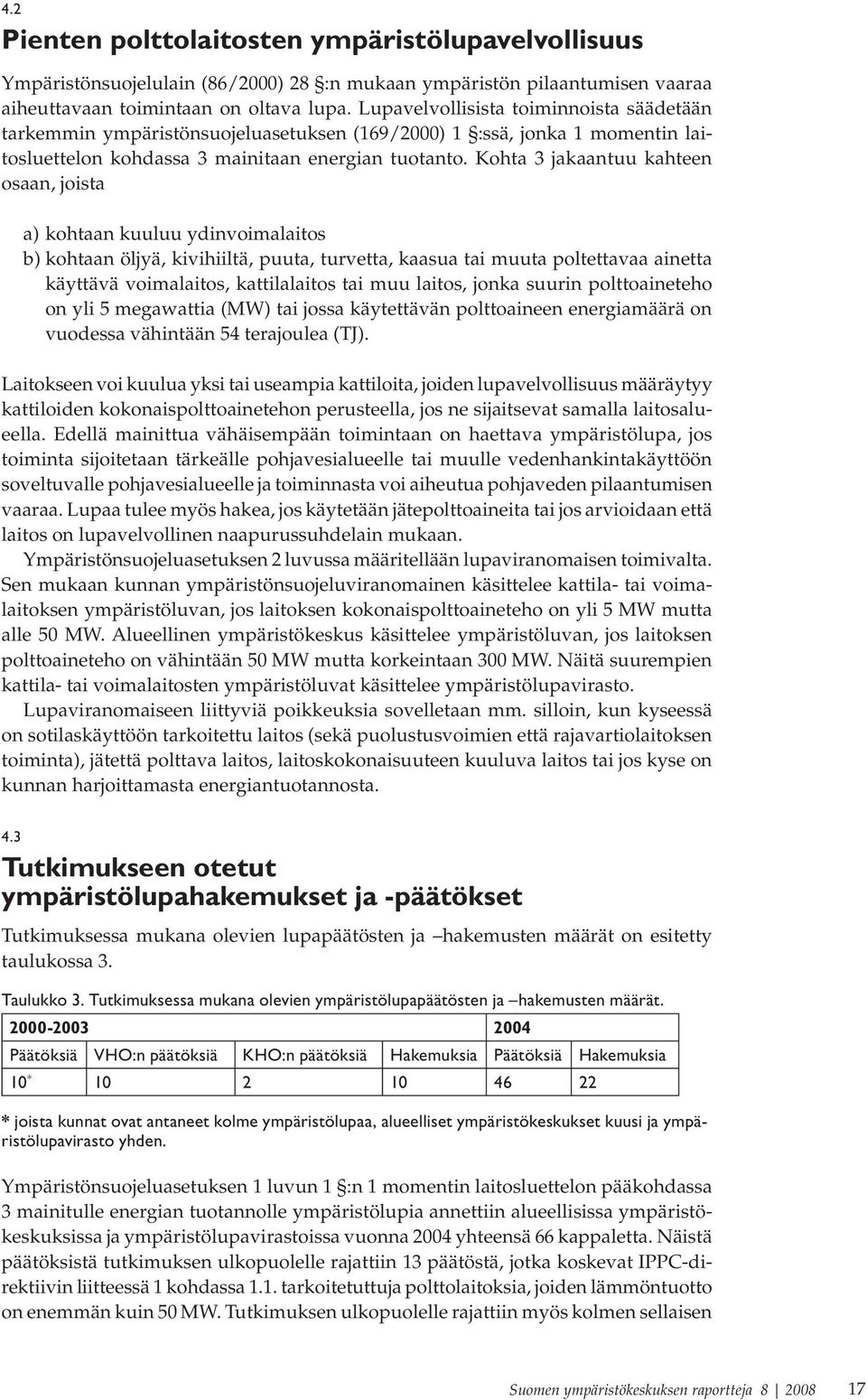 Kohta 3 jakaantuu kahteen osaan, joista a) kohtaan kuuluu ydinvoimalaitos b) kohtaan öljyä, kivihiiltä, puuta, turvetta, kaasua tai muuta poltettavaa ainetta käyttävä voimalaitos, kattilalaitos tai