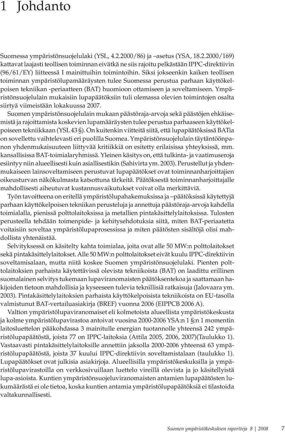 Siksi jokseenkin kaiken teollisen toiminnan ympäristölupamääräysten tulee Suomessa perustua parhaan käyttökelpoisen tekniikan -periaatteen (BAT) huomioon ottamiseen ja soveltamiseen.