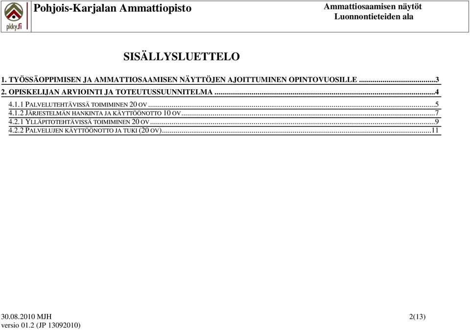 OPISKELIJAN ARVIOINTI JA TOTEUTUSSUUNNITELMA...4 4.1.1 PALVELUTEHTÄVISSÄ TOIMIMINEN 20 OV.