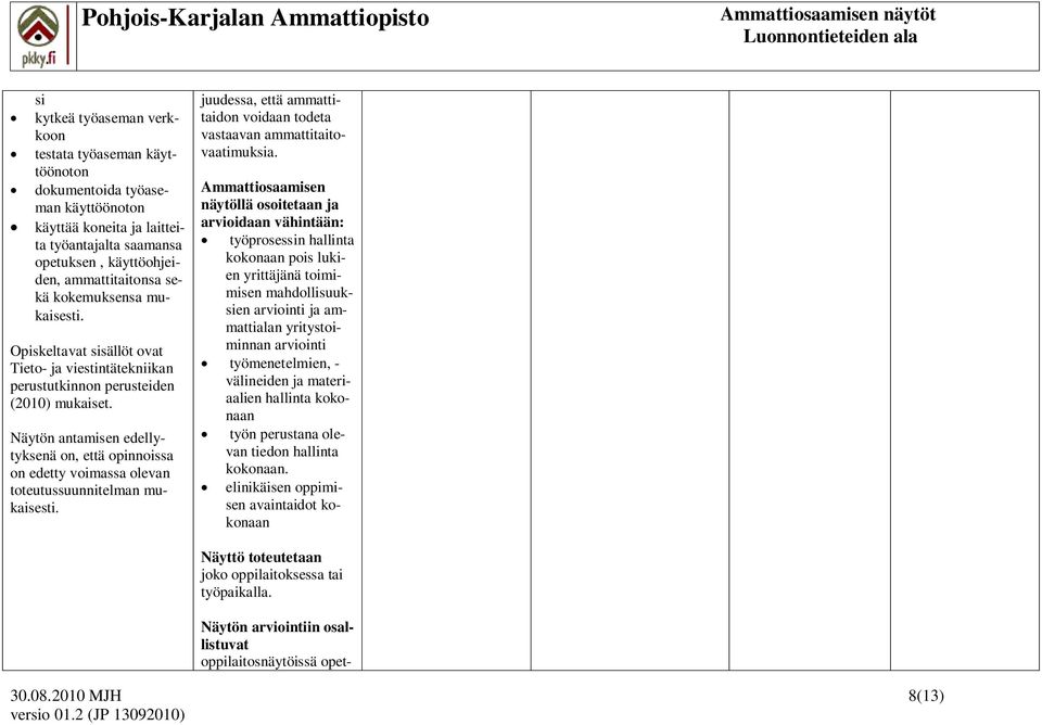 juudessa, että ammattitaidon voidaan todeta vastaavan ammattitaitovaatimuksia.