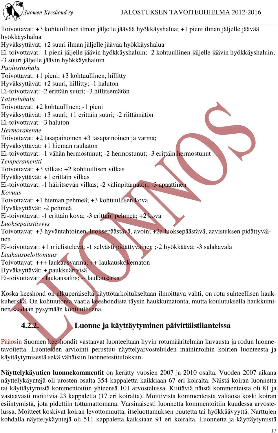 +2 suuri, hillitty; -1 haluton Ei-toivottavat: -2 erittäin suuri; -3 hillitsemätön Taisteluhalu Toivottavat: +2 kohtuullinen; -1 pieni Hyväksyttävät: +3 suuri; +1 erittäin suuri; -2 riittämätön