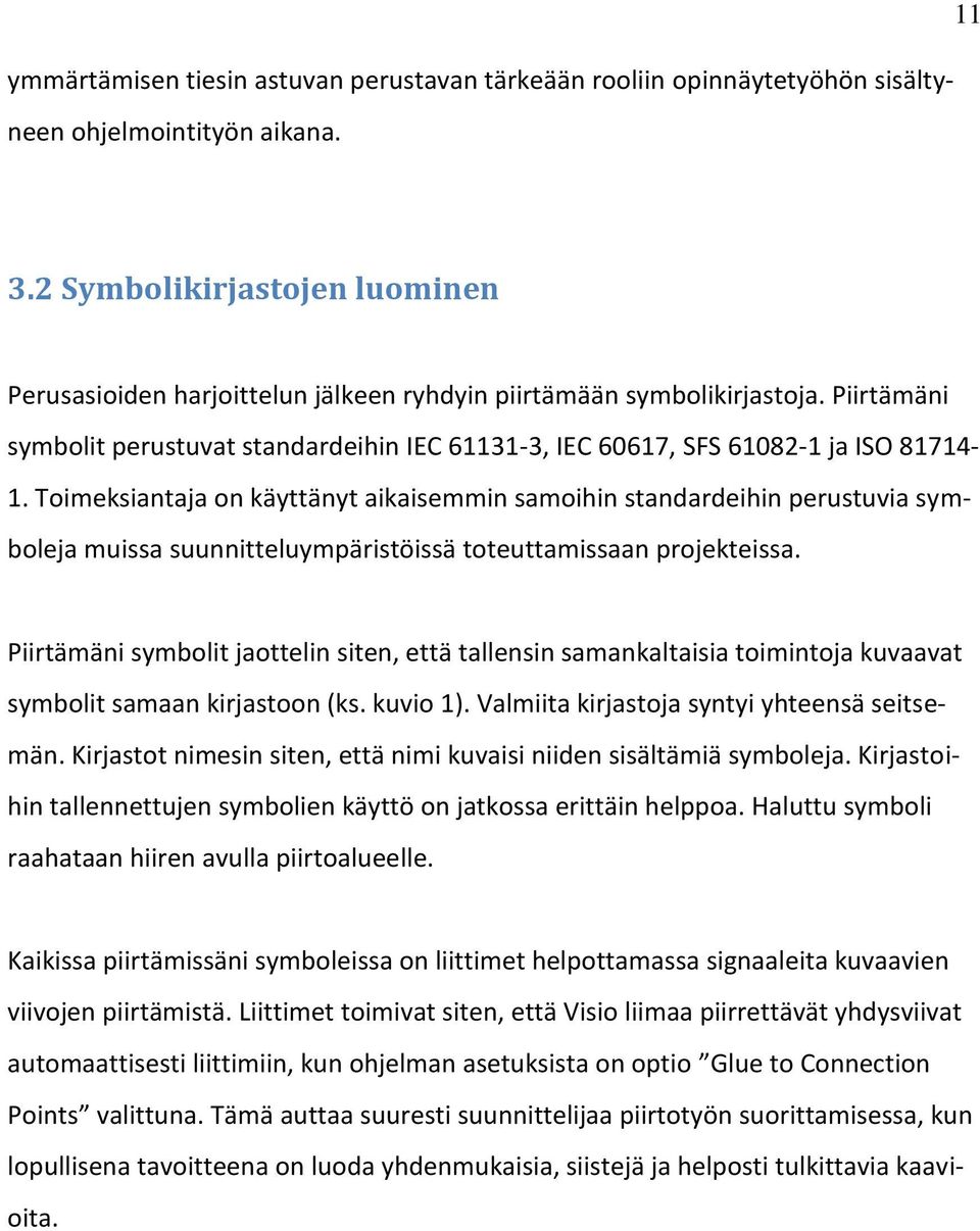 Toimeksiantaja on käyttänyt aikaisemmin samoihin standardeihin perustuvia symboleja muissa suunnitteluympäristöissä toteuttamissaan projekteissa.