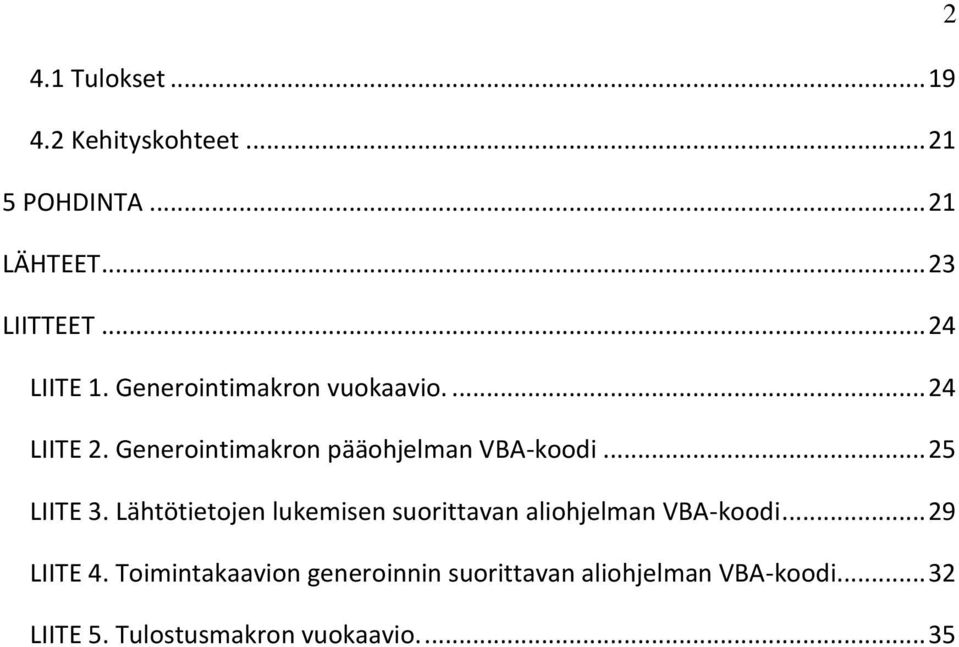 Generointimakron pääohjelman VBA-koodi... 25 LIITE 3.