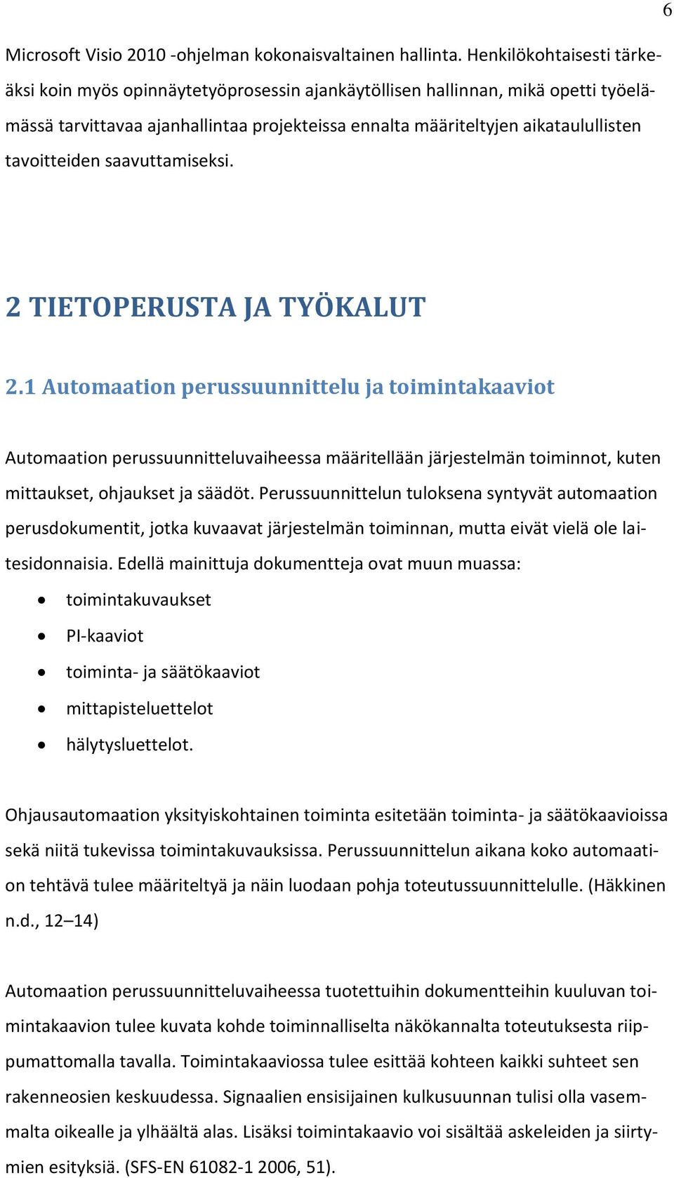 tavoitteiden saavuttamiseksi. 2 TIETOPERUSTA JA TYÖKALUT 2.