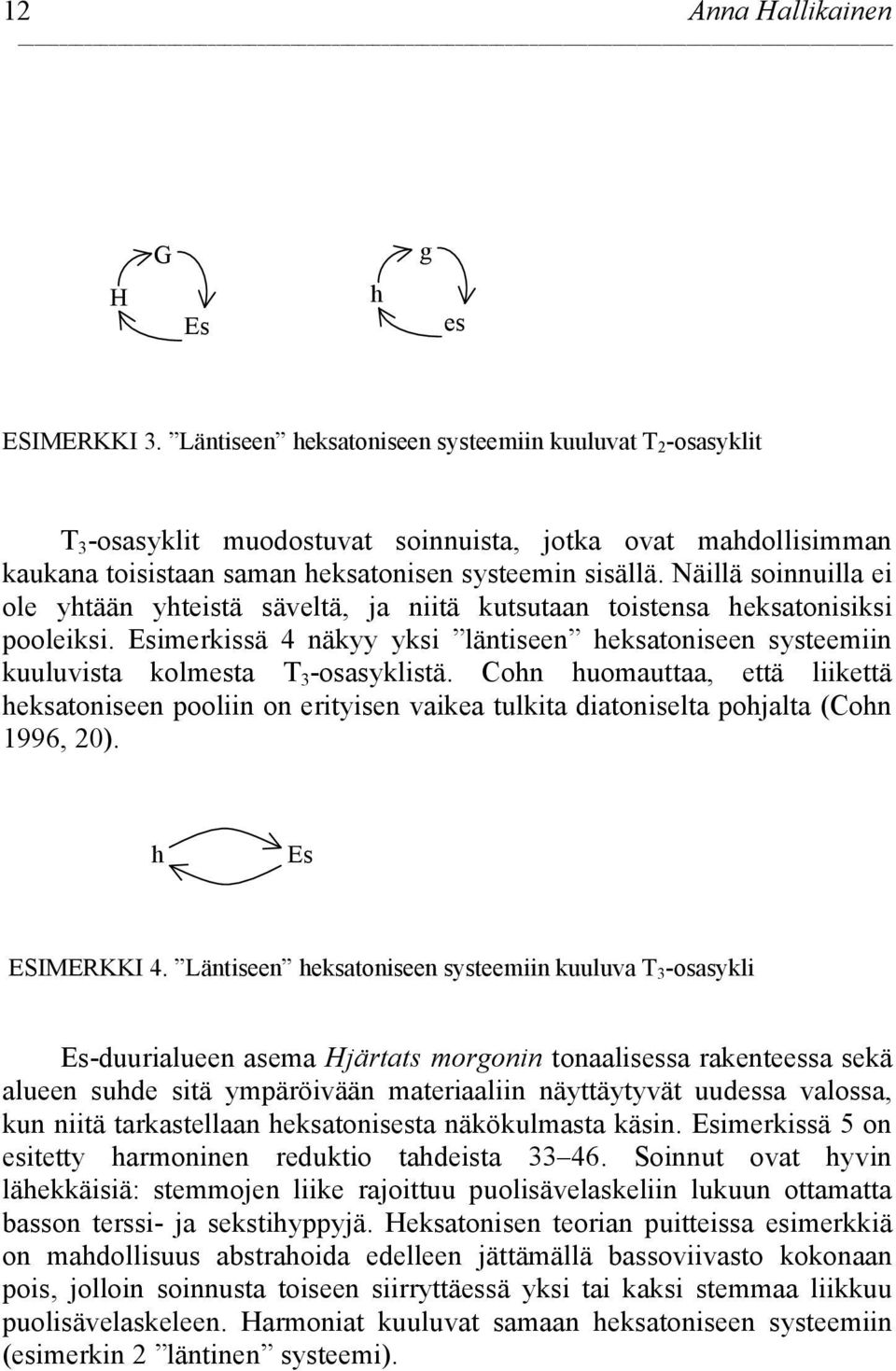 Näillä soinnuilla ei ole yhtään yhteistä säveltä, ja niitä kutsutaan toistensa heksatonisiksi pooleiksi.