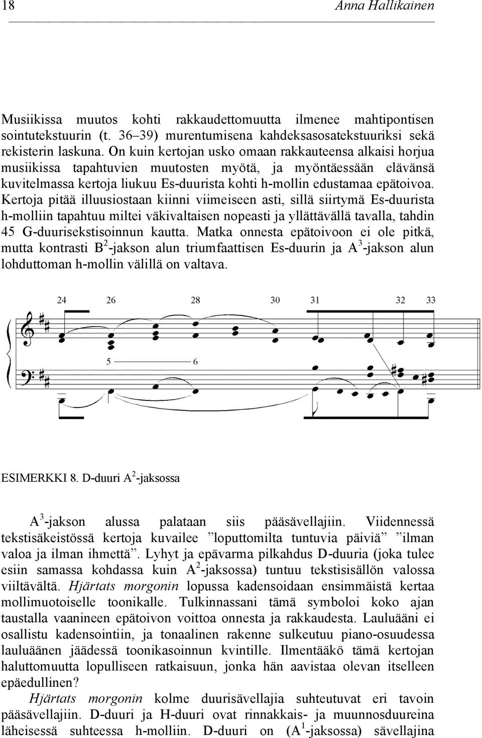 Kertoja pitää illuusiostaan kiinni viimeiseen asti, sillä siirtymä Es-duurista h-molliin tapahtuu miltei väkivaltaisen nopeasti ja yllättävällä tavalla, tahdin 45 G-duurisekstisoinnun kautta.