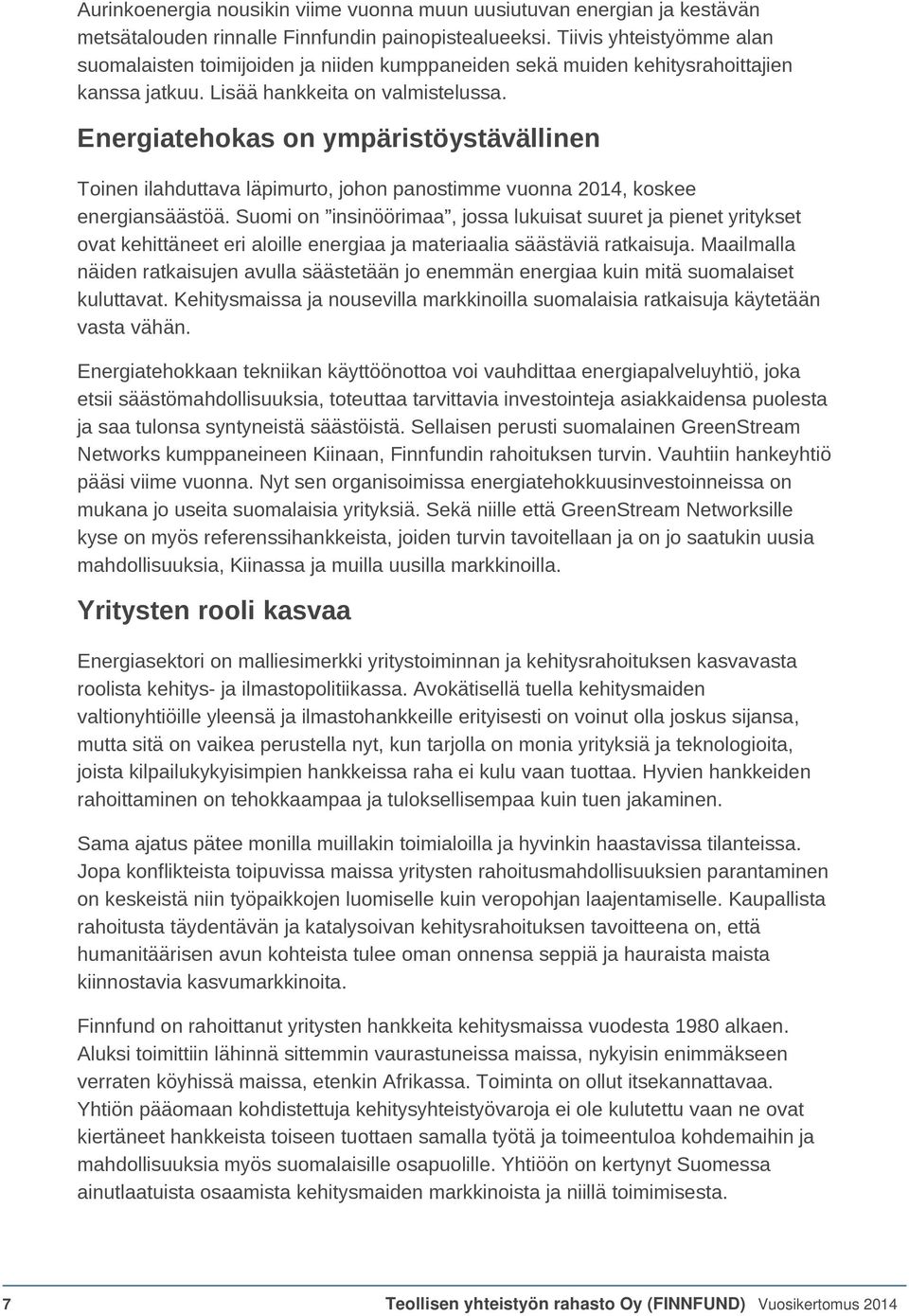 Energiatehokas on ympäristöystävällinen Toinen ilahduttava läpimurto, johon panostimme vuonna 2014, koskee energiansäästöä.