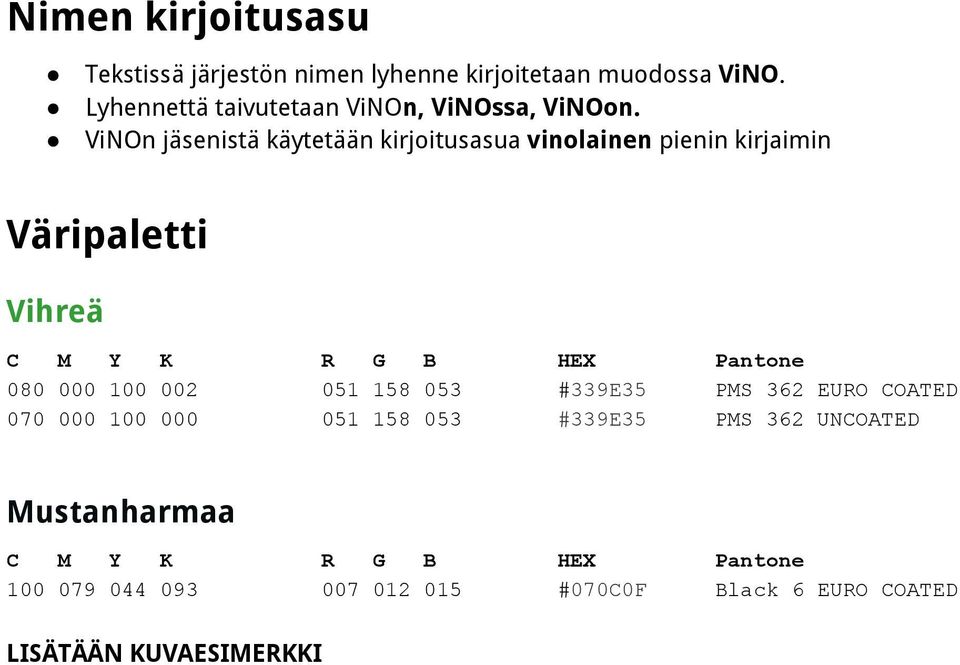 ViNOn jäsenistä käytetään kirjoitusasua vinolainen pienin kirjaimin Väripaletti Vihreä C M Y K R G B HEX