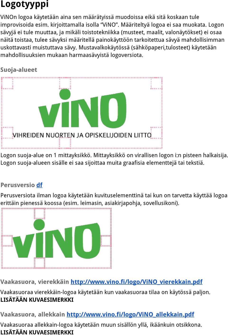 muistuttava sävy. Mustavalkokäytössä (sähköpaperi,tulosteet) käytetään mahdollisuuksien mukaan harmaasävyistä logoversiota. Suoja-alueet Logon suoja-alue on 1 mittayksikkö.