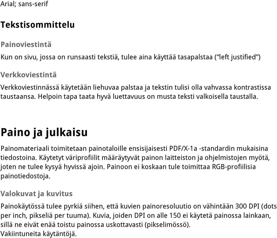 Paino ja julkaisu Painomateriaali toimitetaan painotaloille ensisijaisesti PDF/X-1a -standardin mukaisina tiedostoina.