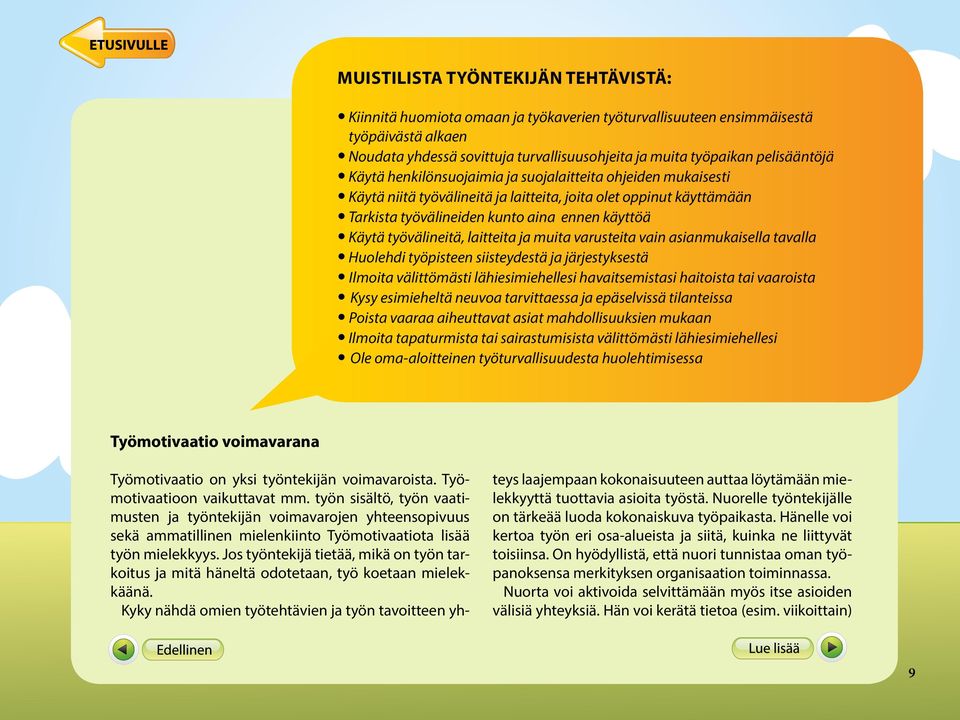 työvälineitä, laitteita ja muita varusteita vain asianmukaisella tavalla Huolehdi työpisteen siisteydestä ja järjestyksestä Ilmoita välittömästi lähiesimiehellesi havaitsemistasi haitoista tai