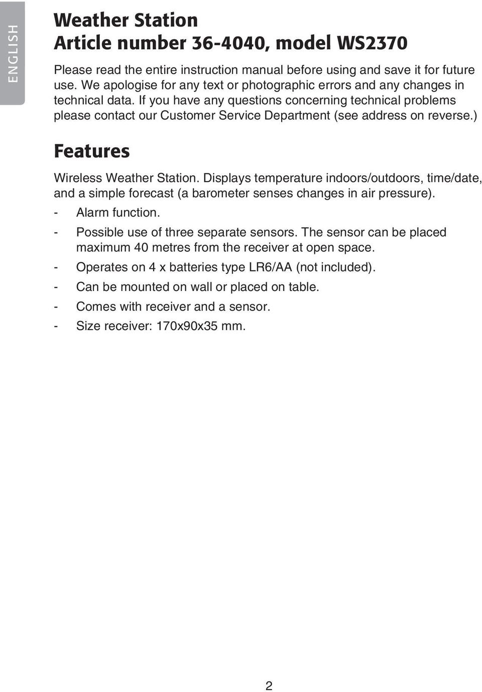 If you have any questions concerning technical problems please contact our Customer Service Department (see address on reverse.) Features Wireless Weather Station.