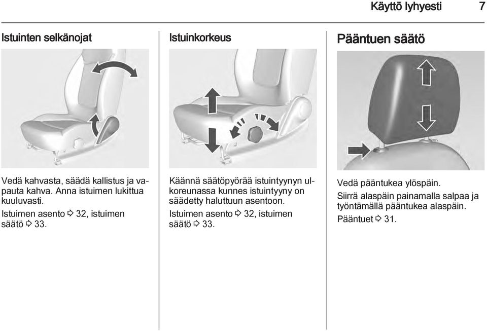 Käännä säätöpyörää istuintyynyn ulkoreunassa kunnes istuintyyny on säädetty haluttuun asentoon.