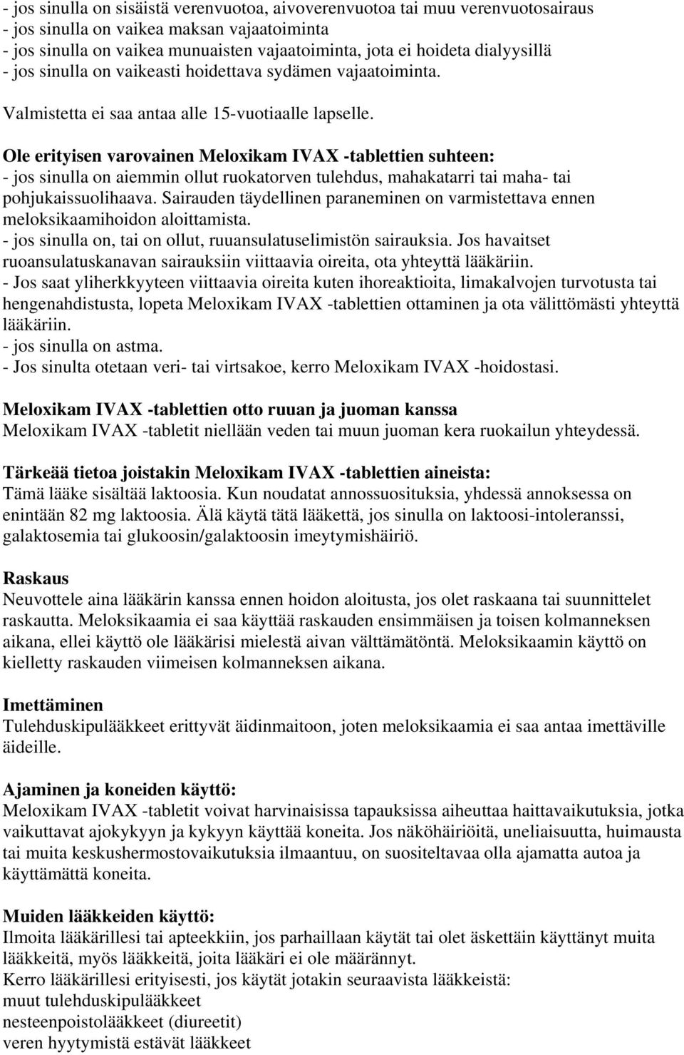 Ole erityisen varovainen Meloxikam IVAX -tablettien suhteen: - jos sinulla on aiemmin ollut ruokatorven tulehdus, mahakatarri tai maha- tai pohjukaissuolihaava.