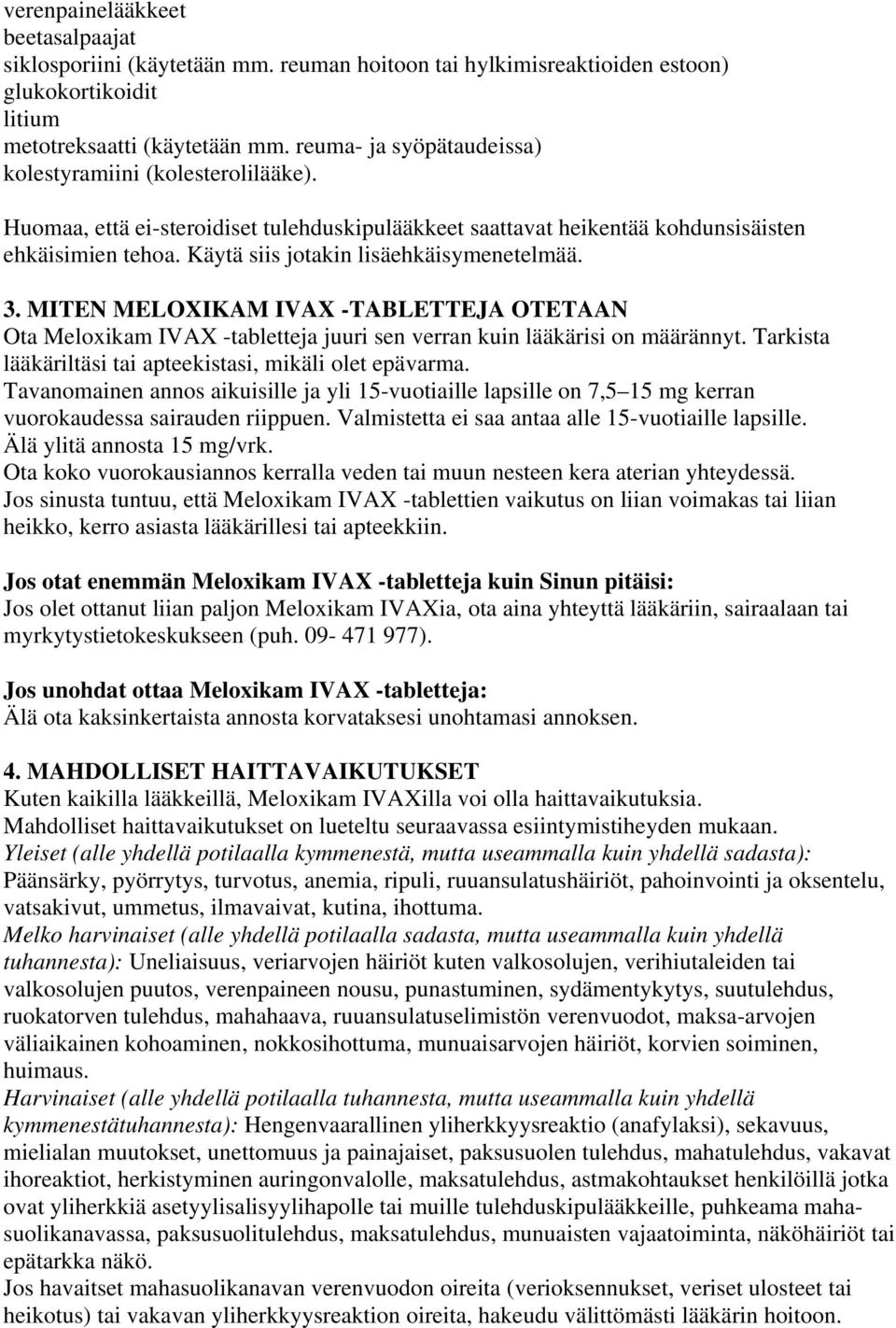 Käytä siis jotakin lisäehkäisymenetelmää. 3. MITEN MELOXIKAM IVAX -TABLETTEJA OTETAAN Ota Meloxikam IVAX -tabletteja juuri sen verran kuin lääkärisi on määrännyt.