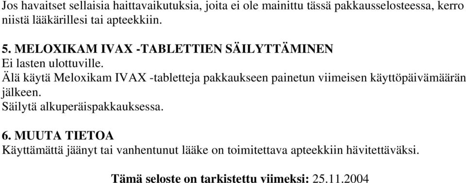 Älä käytä Meloxikam IVAX -tabletteja pakkaukseen painetun viimeisen käyttöpäivämäärän jälkeen.