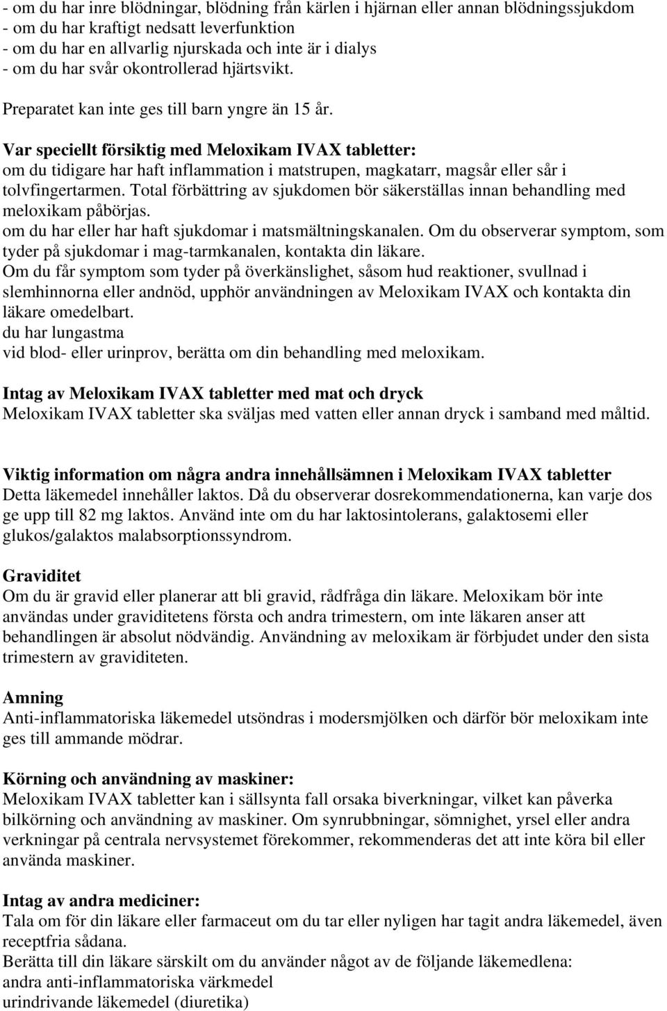 Var speciellt försiktig med Meloxikam IVAX tabletter: om du tidigare har haft inflammation i matstrupen, magkatarr, magsår eller sår i tolvfingertarmen.