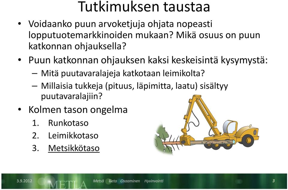 Puun katkonnan ohjauksen kaksi keskeisintä kysymystä: Mitä puutavaralajeja katkotaan leimikolta?