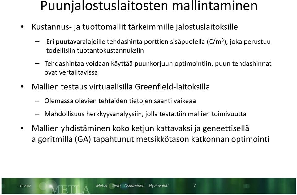 vertailtavissa Mallien testaus virtuaalisilla Greenfield laitoksilla laitoksilla Olemassa olevien tehtaiden tietojen saanti vaikeaa Mahdollisuus