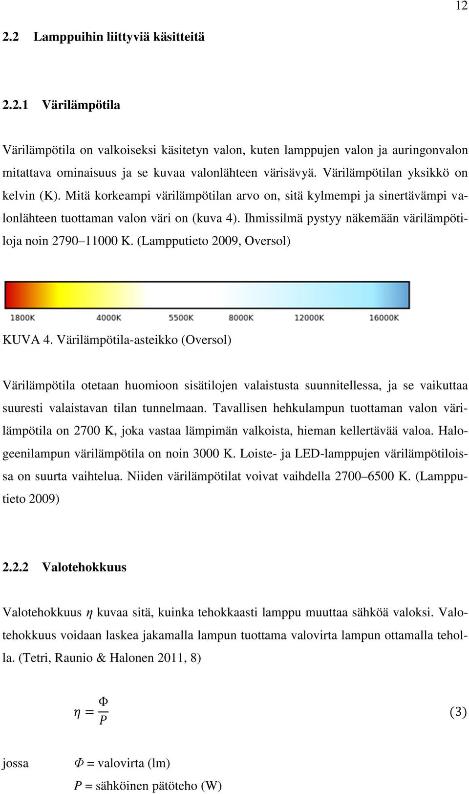 Ihmissilmä pystyy näkemään värilämpötiloja noin 2790 11000 K. (Lampputieto 2009, Oversol) KUVA 4.